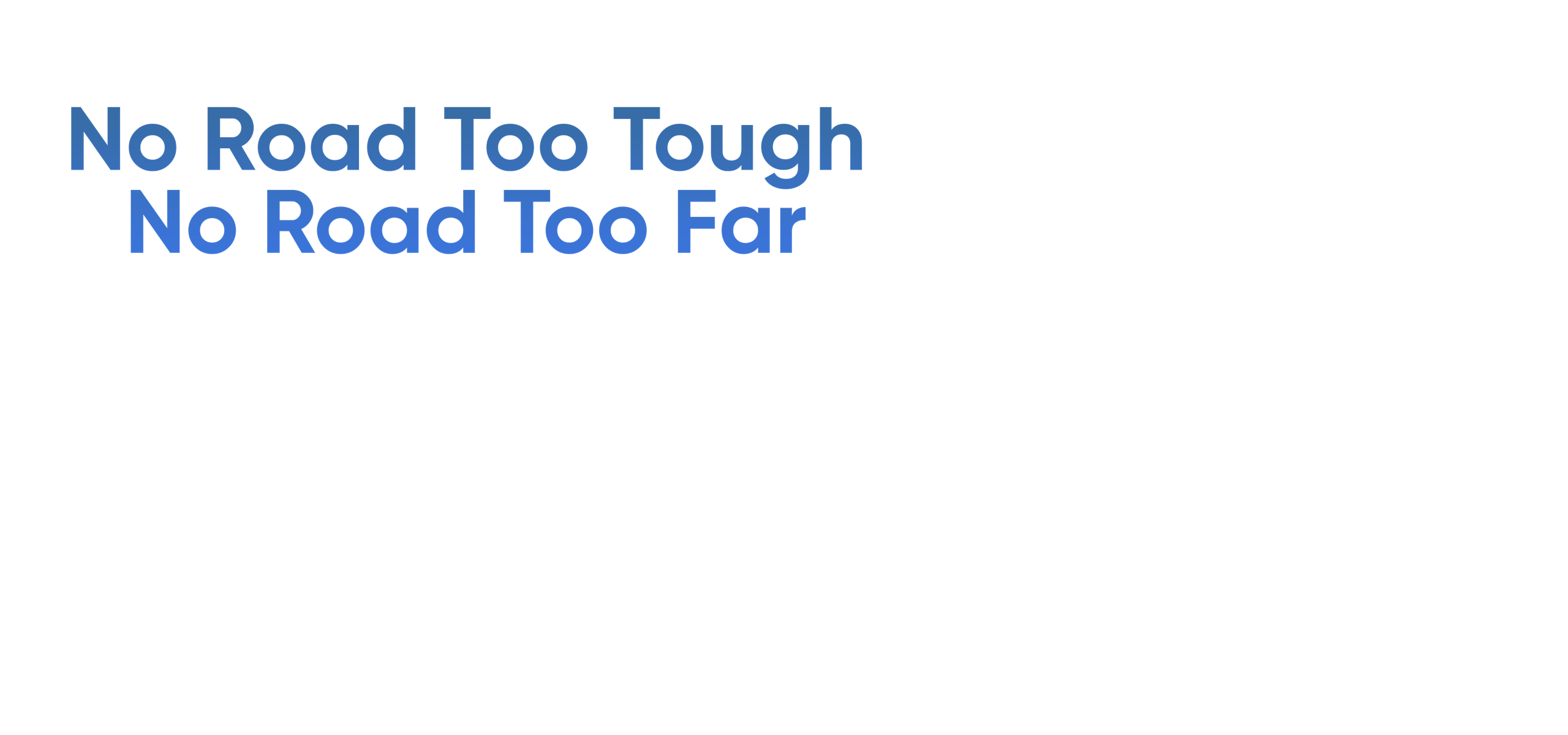 No Road Too Tough, No Road Too Far
