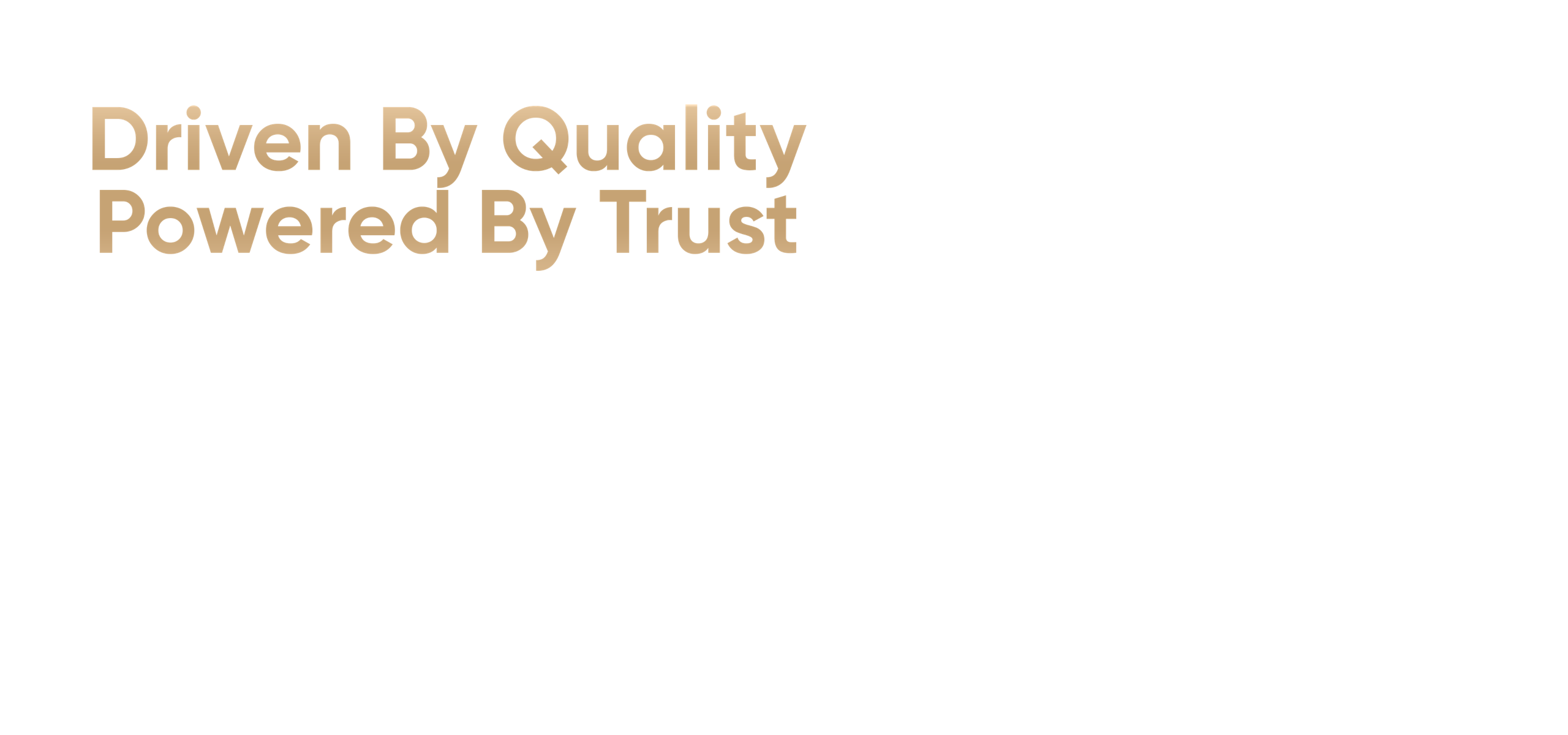 Driven By Quality, Powered By Trust